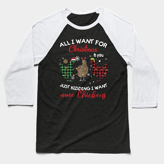 All I Want For Christmas Is You Just Kidding I Want More Chickens Baseball T-Shirt by Distefano